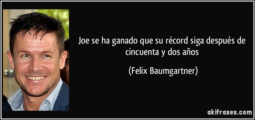 Joe se ha ganado que su récord siga después de cincuenta y dos años (Felix Baumgartner)