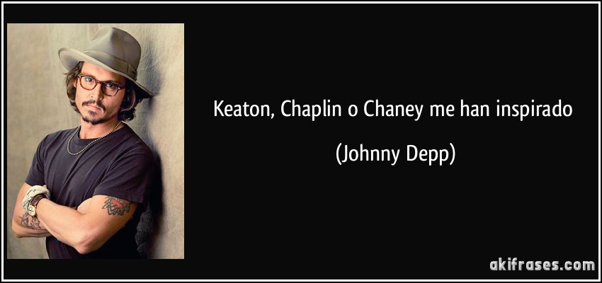 Keaton, Chaplin o Chaney me han inspirado (Johnny Depp)