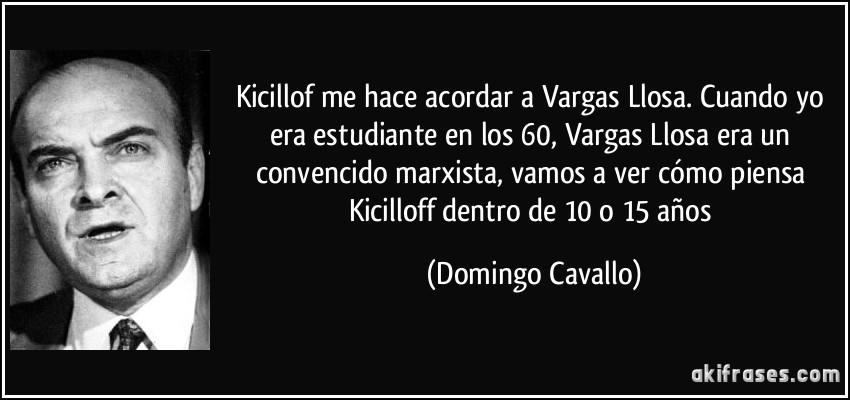Kicillof me hace acordar a Vargas Llosa. Cuando yo era estudiante en los 60, Vargas Llosa era un convencido marxista, vamos a ver cómo piensa Kicilloff dentro de 10 o 15 años (Domingo Cavallo)