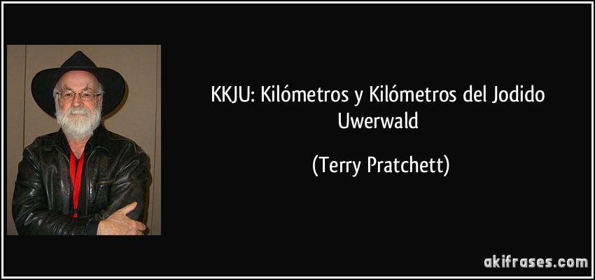 KKJU: Kilómetros y Kilómetros del Jodido Uwerwald (Terry Pratchett)
