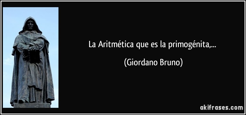 La Aritmética que es la primogénita,... (Giordano Bruno)