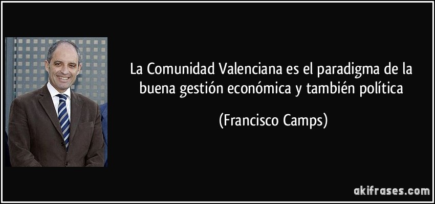 La Comunidad Valenciana es el paradigma de la buena gestión económica y también política (Francisco Camps)