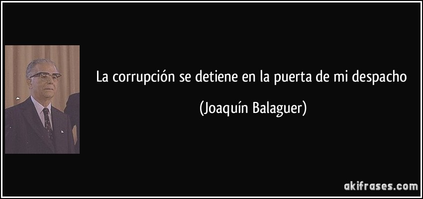 La corrupción se detiene en la puerta de mi despacho (Joaquín Balaguer)