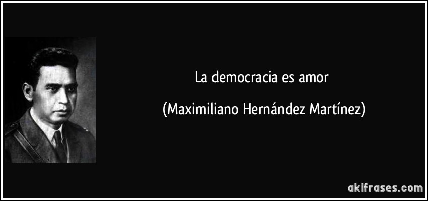 La democracia es amor (Maximiliano Hernández Martínez)