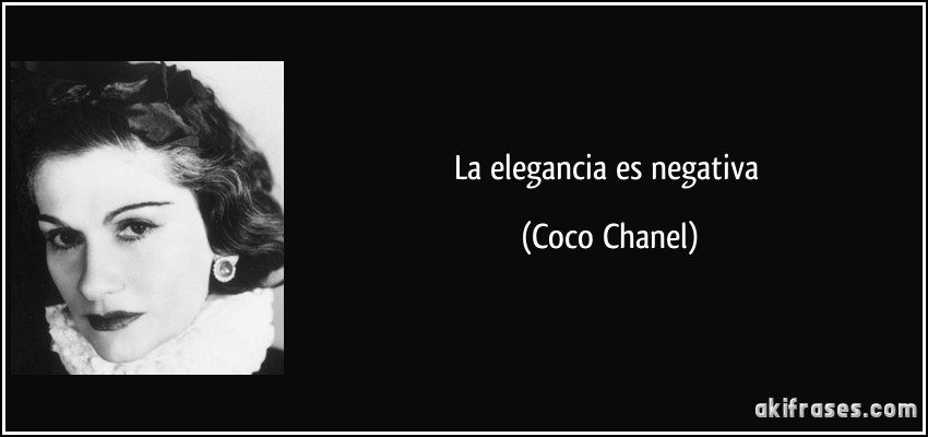 La elegancia es negativa (Coco Chanel)