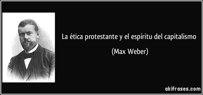La ética protestante y el espíritu del capitalismo (Max Weber)