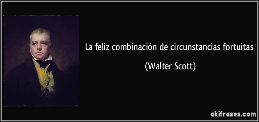 La feliz combinación de circunstancias fortuitas (Walter Scott)