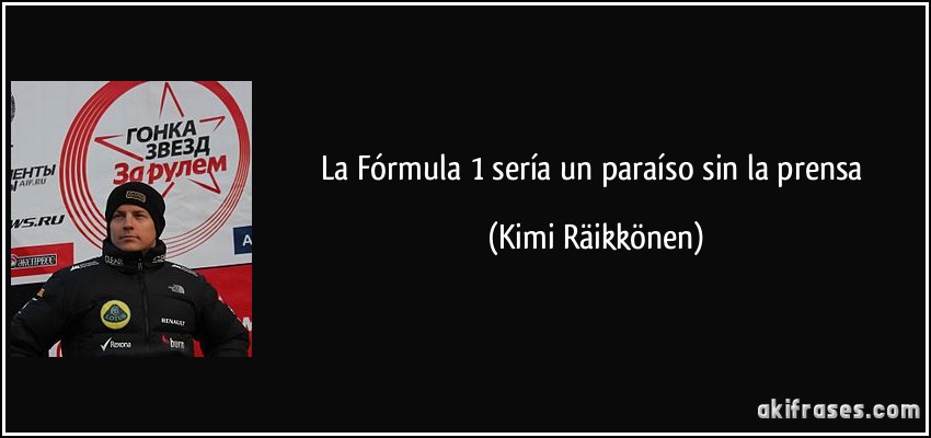 La Fórmula 1 sería un paraíso sin la prensa (Kimi Räikkönen)