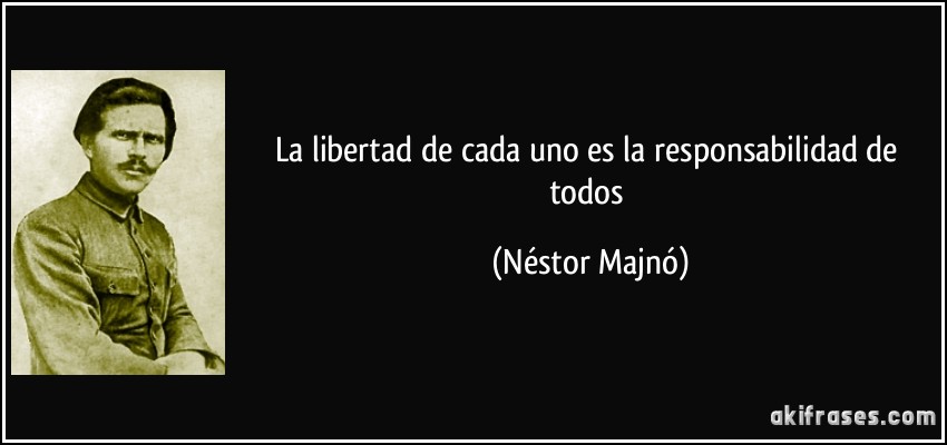 La libertad de cada uno es la responsabilidad de todos (Néstor Majnó)