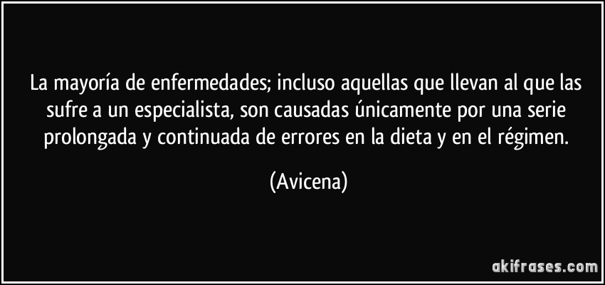 La mayoría de enfermedades; incluso aquellas que llevan al que...