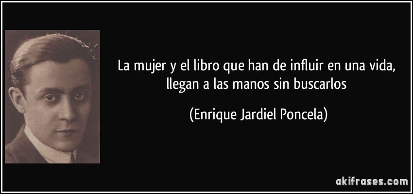 La mujer y el libro que han de influir en una vida, llegan a las manos sin buscarlos (Enrique Jardiel Poncela)