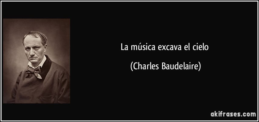 La música excava el cielo (Charles Baudelaire)