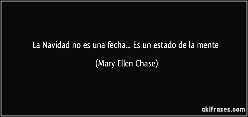 La Navidad no es una fecha... Es un estado de la mente (Mary Ellen Chase)