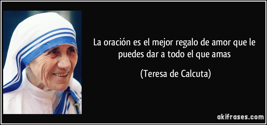 https://akifrases.com/frases-imagenes/frase-la-oracion-es-el-mejor-regalo-de-amor-que-le-puedes-dar-a-todo-el-que-amas-teresa-de-calcuta-132001.jpg