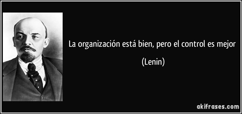 La organización está bien, pero el control es mejor (Lenin)