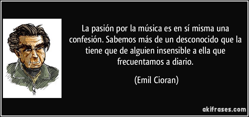 La pasión por la música es en sí misma una confesión....