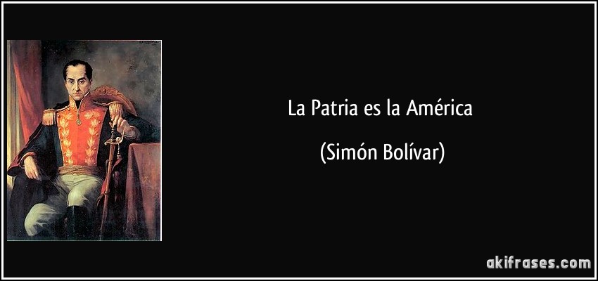 La Patria es la América (Simón Bolívar)