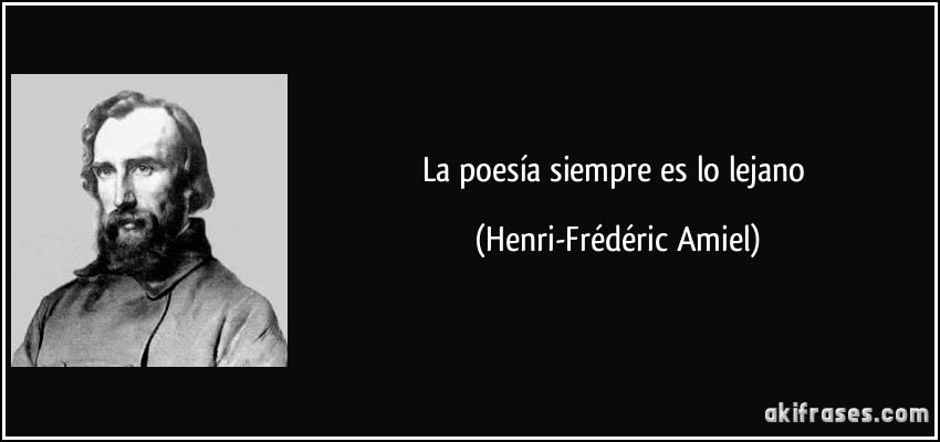 La poesía siempre es lo lejano (Henri-Frédéric Amiel)