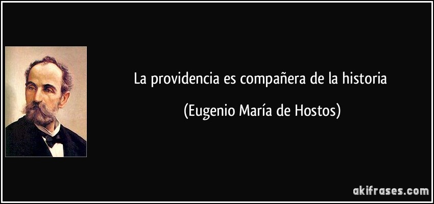 La providencia es compañera de la historia (Eugenio María de Hostos)
