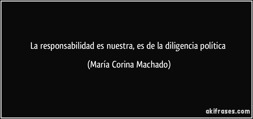 La responsabilidad es nuestra, es de la diligencia política (María Corina Machado)