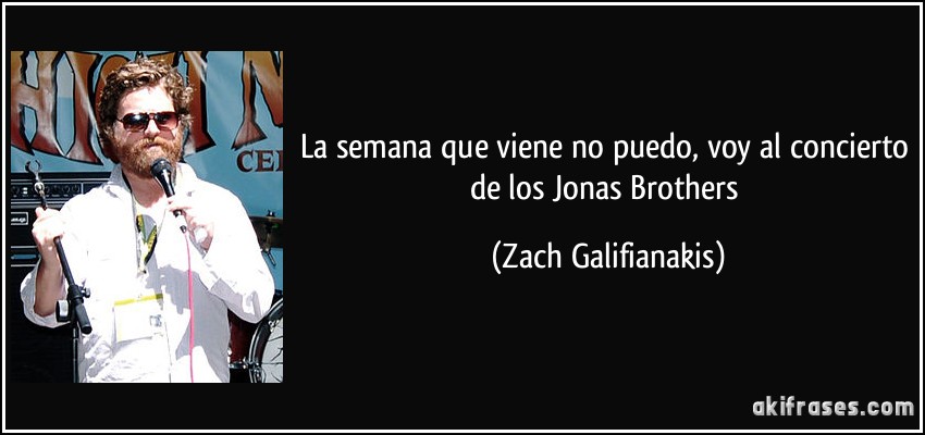 La semana que viene no puedo, voy al concierto de los Jonas Brothers (Zach Galifianakis)