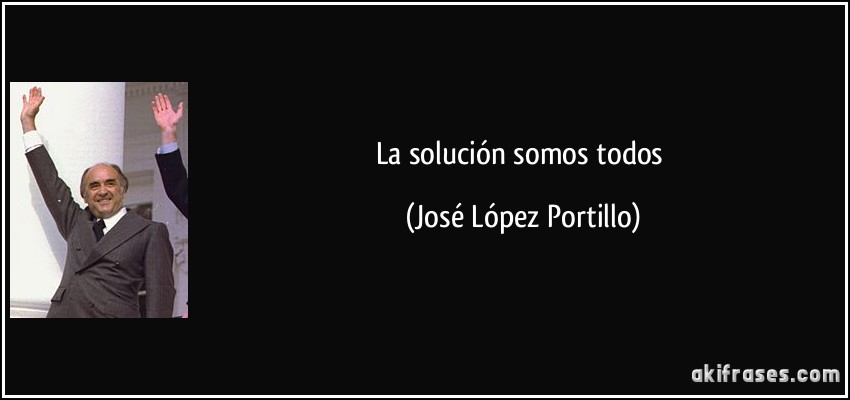 La solución somos todos (José López Portillo)