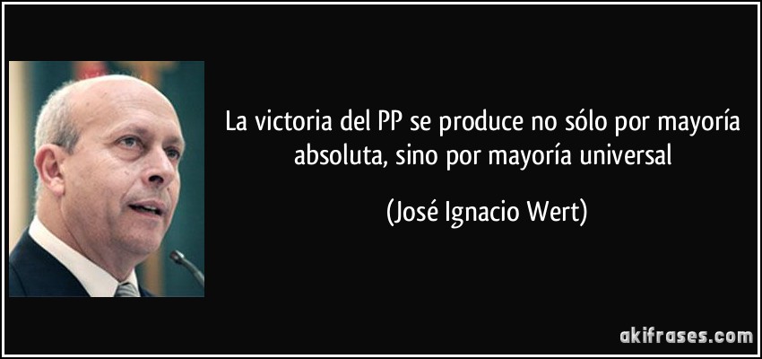 La victoria del PP se produce no sólo por mayoría absoluta, sino por mayoría universal (José Ignacio Wert)