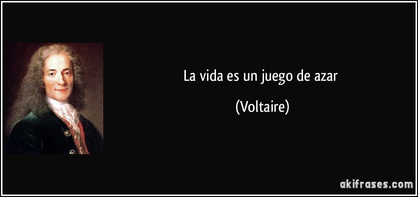 La vida es un juego de azar (Voltaire)
