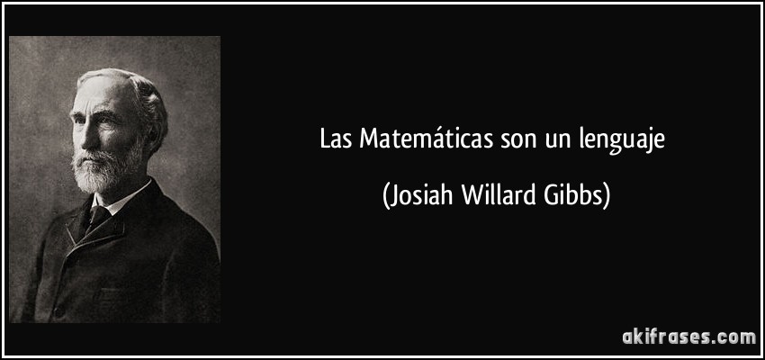 Las Matemáticas son un lenguaje (Josiah Willard Gibbs)