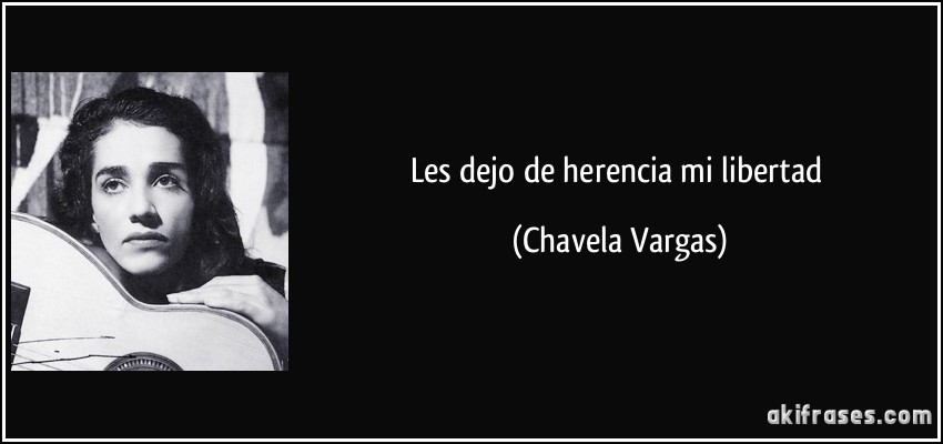 Les dejo de herencia mi libertad (Chavela Vargas)