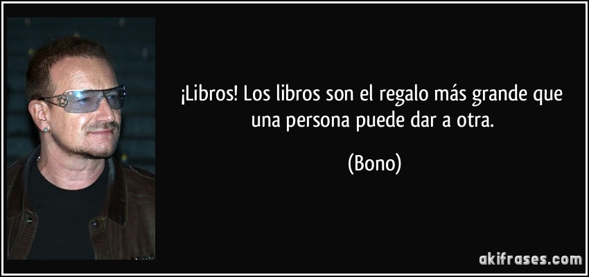 ¡Libros! Los libros son el regalo más grande que una persona puede dar a otra. (Bono)
