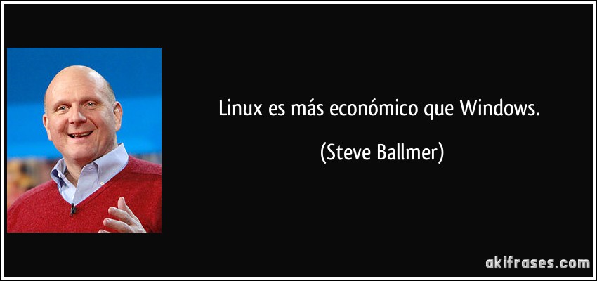 Linux es más económico que Windows. (Steve Ballmer)