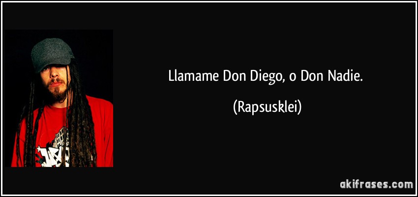 Llamame Don Diego, o Don Nadie. (Rapsusklei)