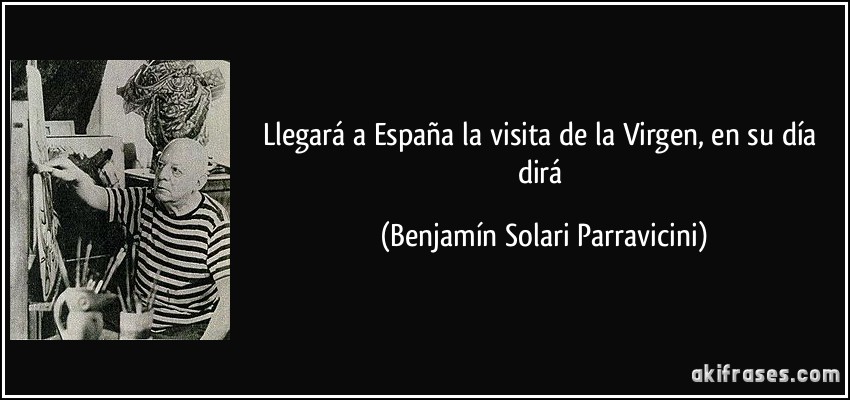 Llegará a España la visita de la Virgen, en su día dirá (Benjamín Solari Parravicini)