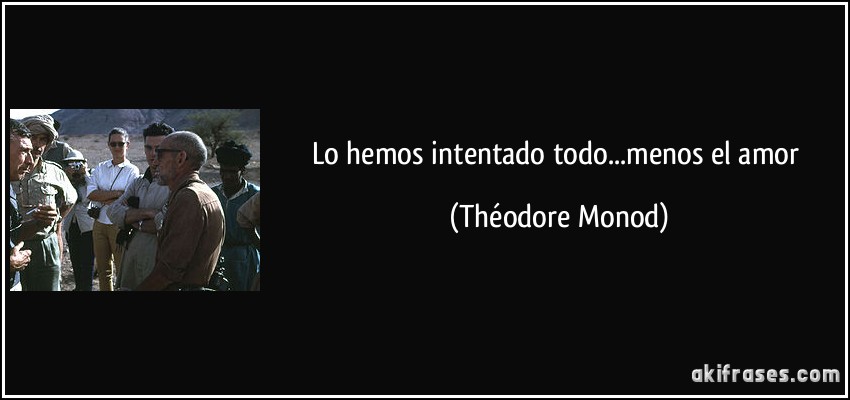 Lo hemos intentado todo...menos el amor (Théodore Monod)
