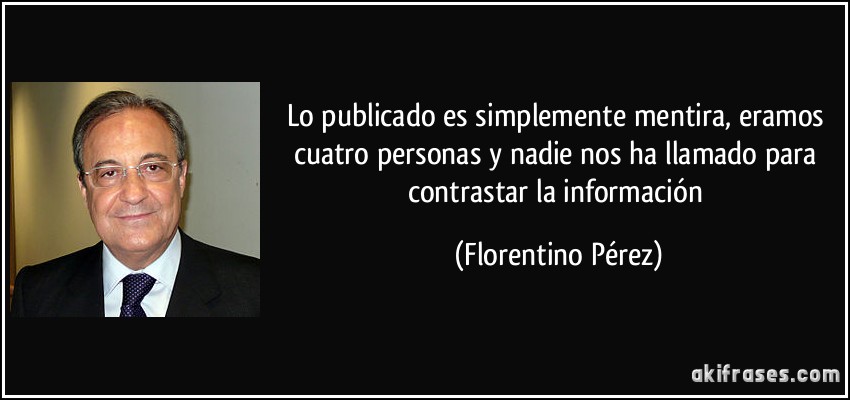Lo publicado es simplemente mentira, eramos cuatro personas y nadie nos ha llamado para contrastar la información (Florentino Pérez)