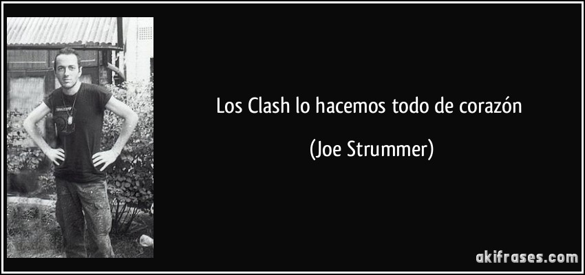 Los Clash lo hacemos todo de corazón (Joe Strummer)