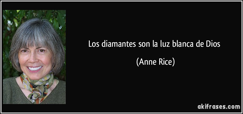 Los diamantes son la luz blanca de Dios (Anne Rice)