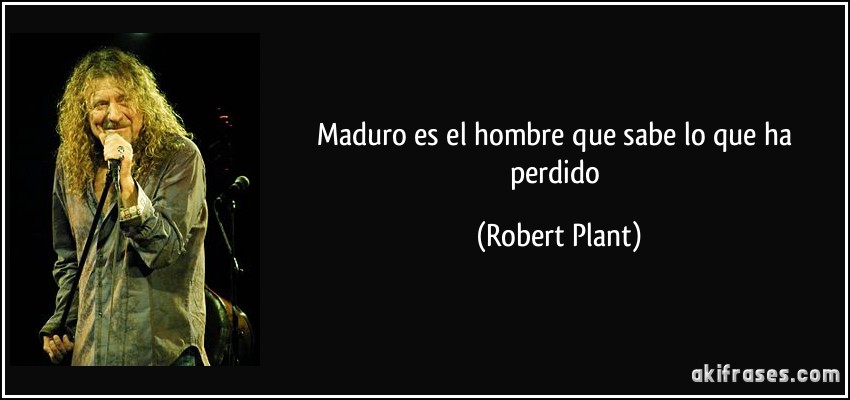 Maduro es el hombre que sabe lo que ha perdido (Robert Plant)