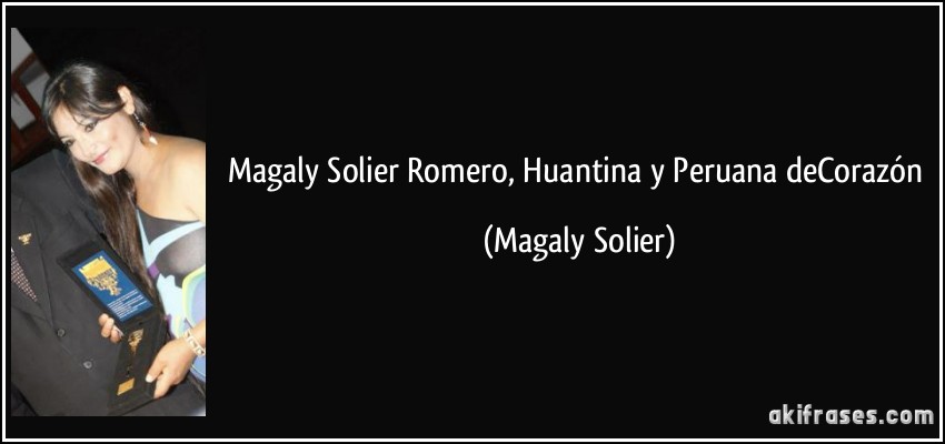Magaly Solier Romero, Huantina y Peruana deCorazón (Magaly Solier)