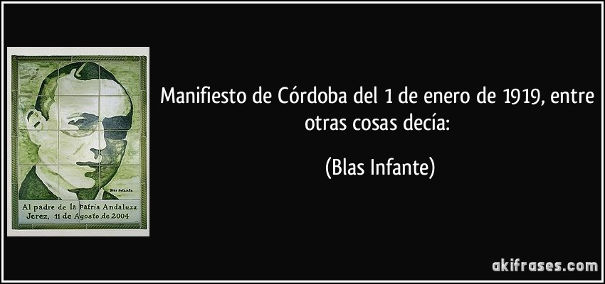Manifiesto de Córdoba del 1 de enero de 1919, entre otras cosas decía: (Blas Infante)