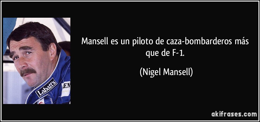 Mansell es un piloto de caza-bombarderos más que de F-1. (Nigel Mansell)