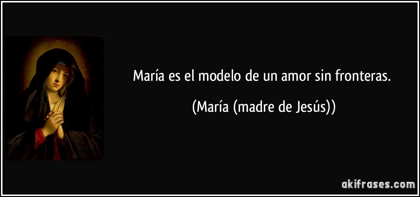 María es el modelo de un amor sin fronteras.