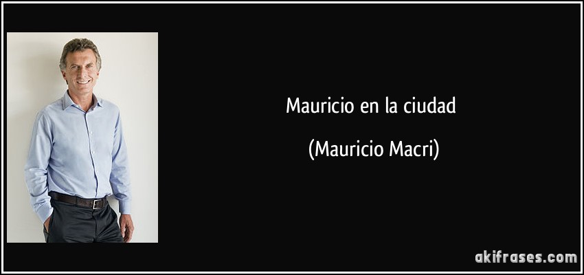 Mauricio en la ciudad (Mauricio Macri)