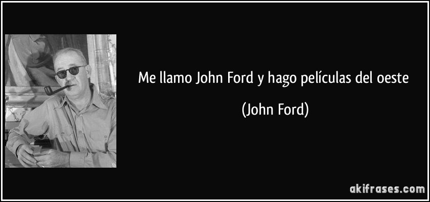 Me llamo John Ford y hago películas del oeste (John Ford)