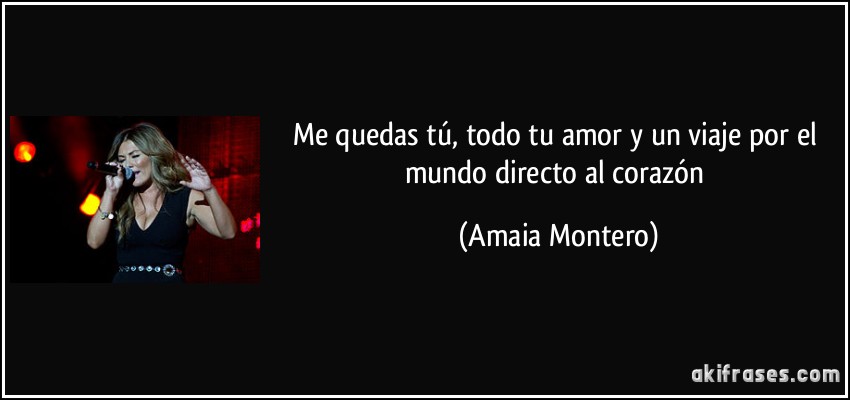 Me quedas tú, todo tu amor y un viaje por el mundo directo al corazón (Amaia Montero)