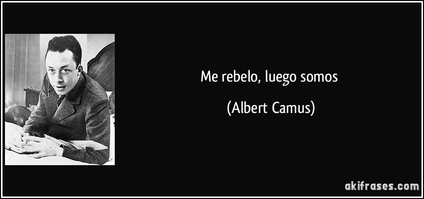 Me rebelo, luego somos (Albert Camus)