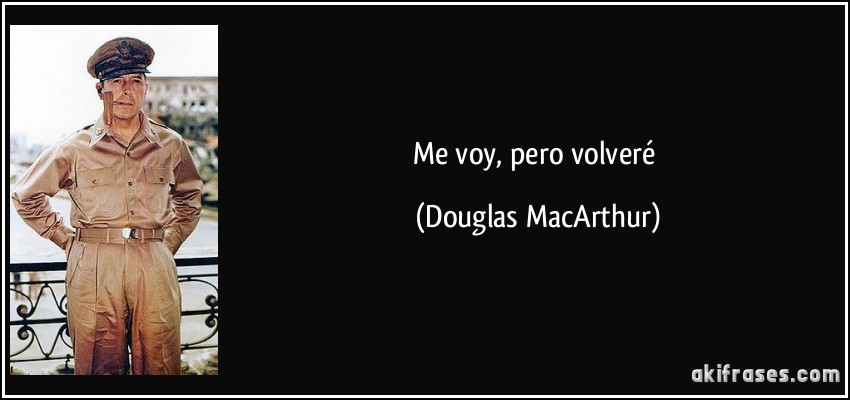 Me voy, pero volveré (Douglas MacArthur)