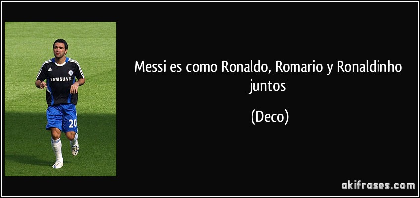 Messi es como Ronaldo, Romario y Ronaldinho juntos (Deco)