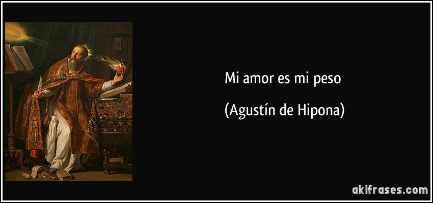 Mi amor es mi peso (Agustín de Hipona)